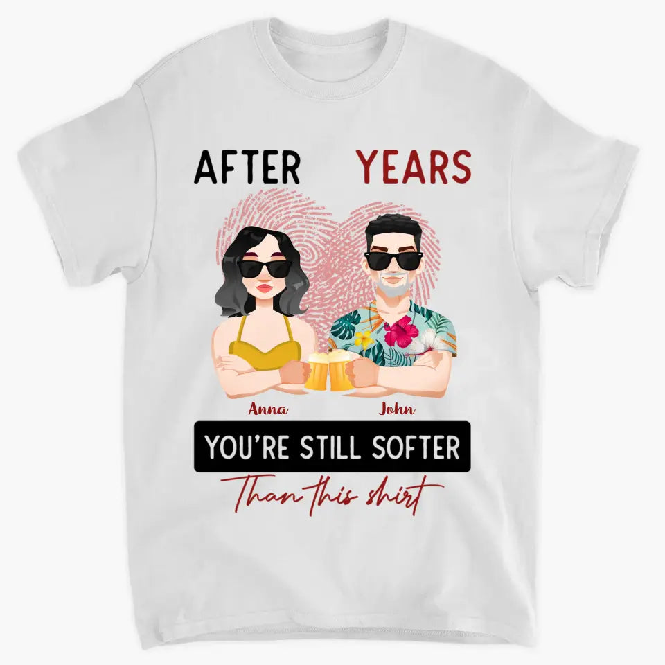 After Years You're Still Softer Than This Shirt - Personalized Custom T-shirt - Anniversary Gift For Couple, Wife, Husband