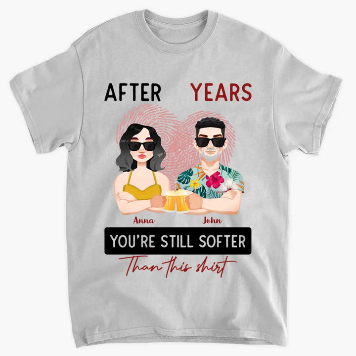 After Years You're Still Softer Than This Shirt - Personalized Custom T-shirt - Anniversary Gift For Couple, Wife, Husband