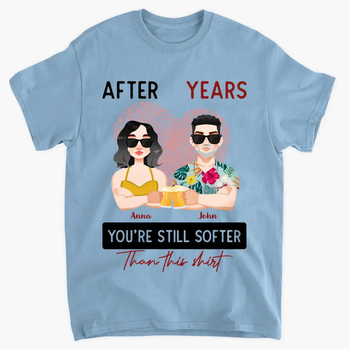 After Years You're Still Softer Than This Shirt - Personalized Custom T-shirt - Anniversary Gift For Couple, Wife, Husband