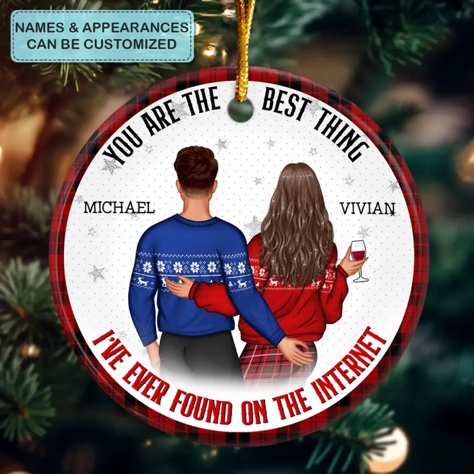 You Are The Best Thing I've Ever Found On The Internet - Personalized Custom Ceramic Ornament - Christmas Gift For Couple, Wife, Husband
