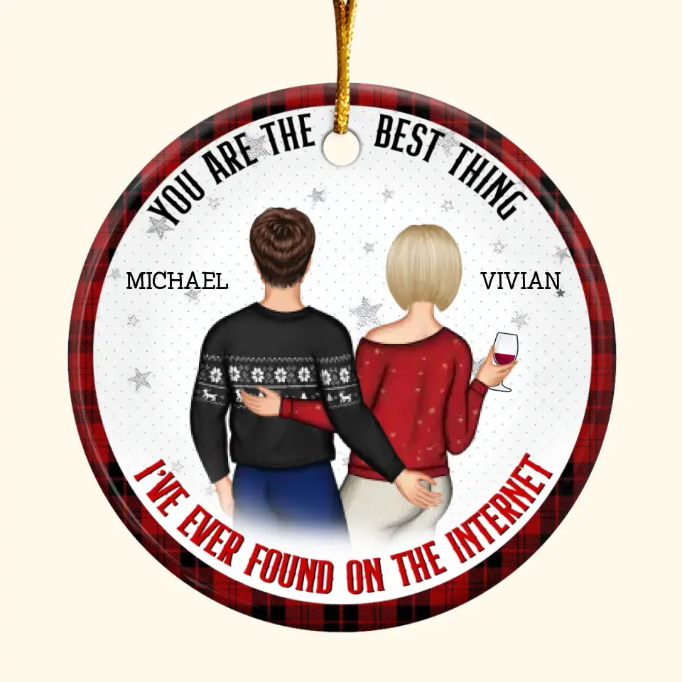 You Are The Best Thing I've Ever Found On The Internet - Personalized Custom Ceramic Ornament - Christmas Gift For Couple, Wife, Husband