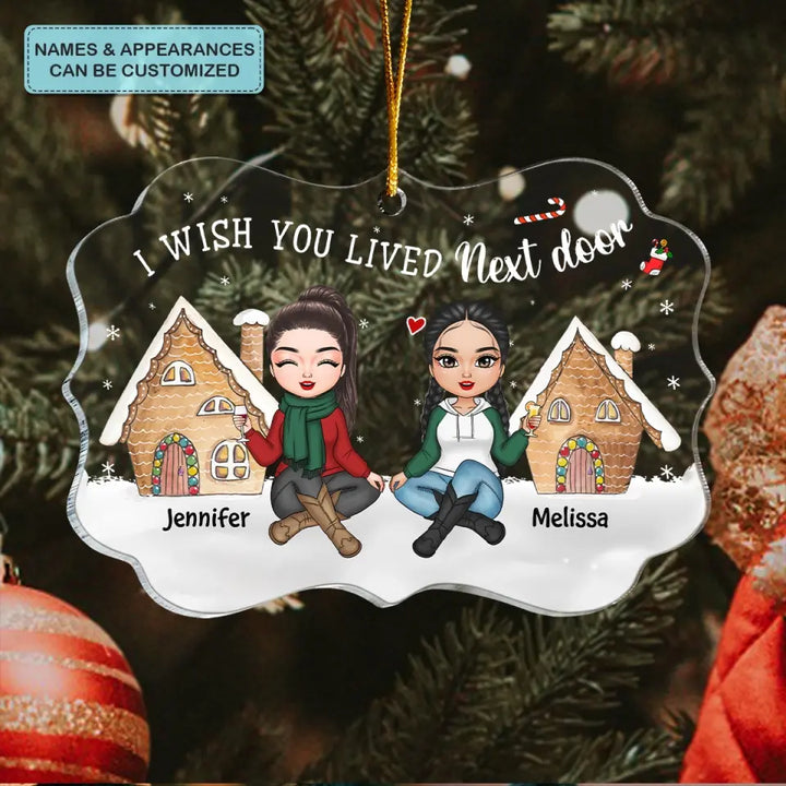 I Wish You Lived Next Door - Personalized Custom Mica Ornament - Christmas Gift For Friends, Besties