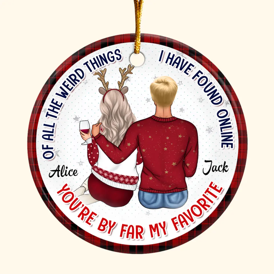 Of All The Weird Things I Have Found Online - Personalized Custom Ceramic Ornament - Christmas, Anniversary Gift For Couple, Wife, Husband