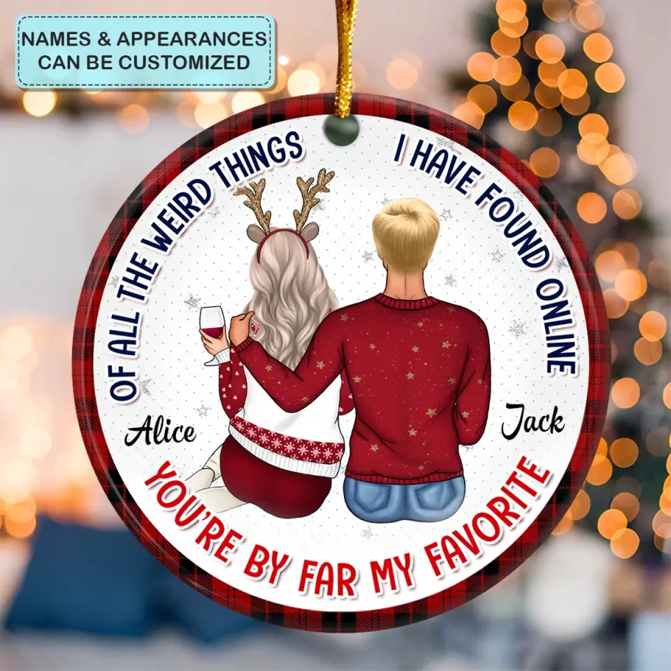 Of All The Weird Things I Have Found Online - Personalized Custom Ceramic Ornament - Christmas, Anniversary Gift For Couple, Wife, Husband