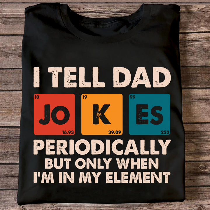 I Tell Dad Jokes Periodically - T-shirt - Father's Day Gift For Grandpa, Dad, ARND018