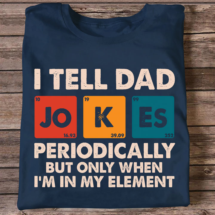 I Tell Dad Jokes Periodically - T-shirt - Father's Day Gift For Grandpa, Dad, ARND018